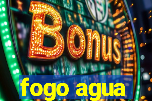 fogo agua